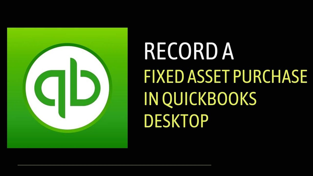 record a fixed asset purchase in QuickBooks Desktop